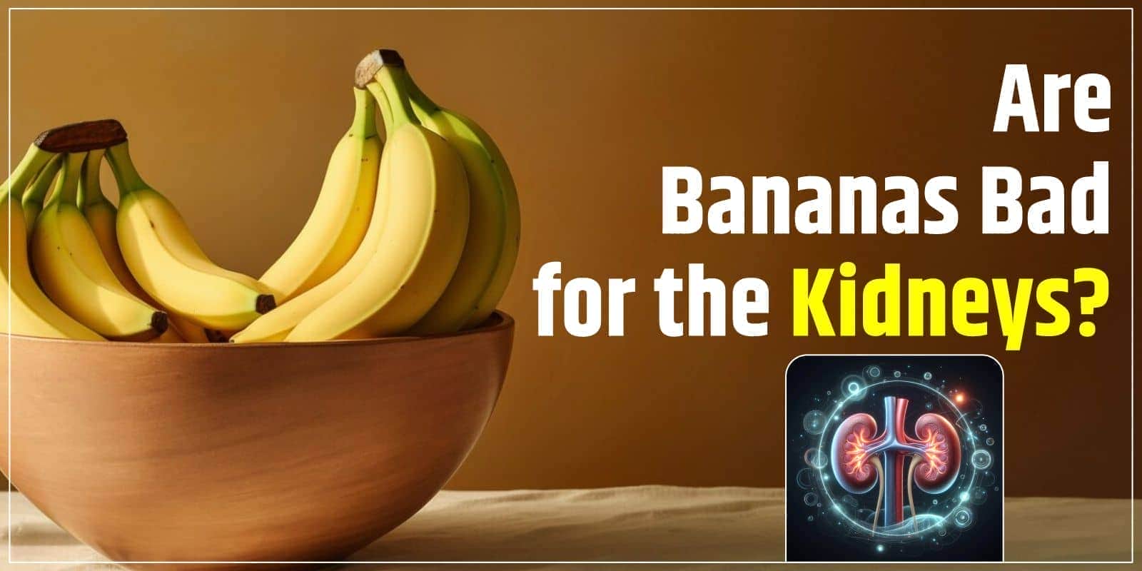 Are Bananas Bad for the Kidneys?